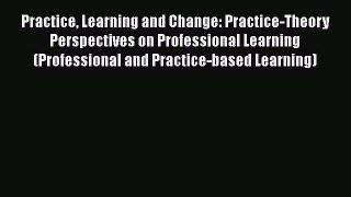 [Read book] Practice Learning and Change: Practice-Theory Perspectives on Professional Learning