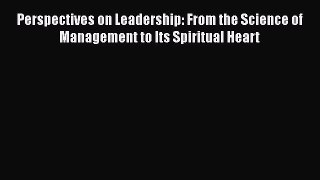 [Read book] Perspectives on Leadership: From the Science of Management to Its Spiritual Heart