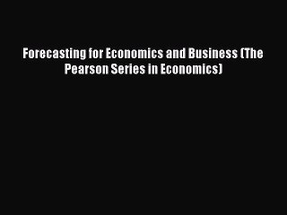 Download Forecasting for Economics and Business (The Pearson Series in Economics) PDF Online