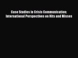 Read Case Studies in Crisis Communication: International Perspectives on Hits and Misses Ebook