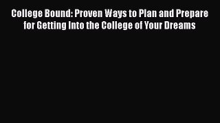 [Read book] College Bound: Proven Ways to Plan and Prepare for Getting Into the College of