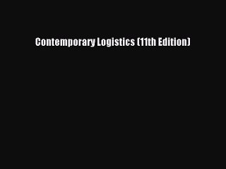 Read Contemporary Logistics (11th Edition) PDF Online
