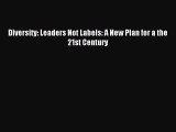 Read Diversity: Leaders Not Labels: A New Plan for a the 21st Century Ebook Free