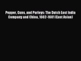 Read Pepper Guns and Parleys: The Dutch East India Company and China 1662-1681 (East Asian)