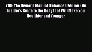 Read YOU: The Owner's Manual (Enhanced Edition): An Insider’s Guide to the Body that Will Make