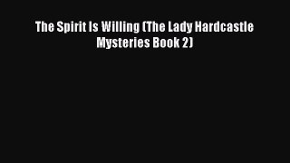 PDF The Spirit Is Willing (The Lady Hardcastle Mysteries Book 2) Free Books