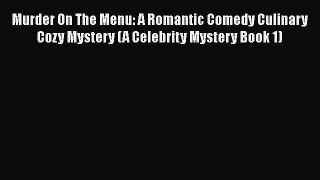 PDF Murder On The Menu: A Romantic Comedy Culinary Cozy Mystery (A Celebrity Mystery Book 1)