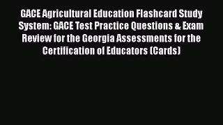 Read GACE Agricultural Education Flashcard Study System: GACE Test Practice Questions & Exam