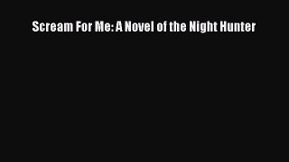 PDF Scream For Me: A Novel of the Night Hunter  EBook