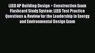 Read LEED AP Building Design + Construction Exam Flashcard Study System: LEED Test Practice