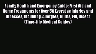 Read Family Health and Emergency Guide: First Aid and Home Treatments for Over 50 Everyday