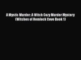 Download A Mystic Murder: A Witch Cozy Murder Mystery (Witches of Hemlock Cove Book 1)  EBook