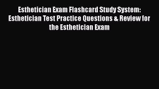 Read Esthetician Exam Flashcard Study System: Esthetician Test Practice Questions & Review