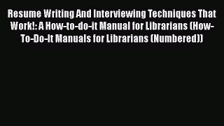 [Read book] Resume Writing And Interviewing Techniques That Work!: A How-to-do-it Manual for