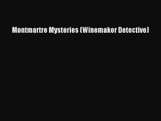 Download Montmartre Mysteries (Winemaker Detective) Free Books