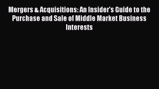 [Read book] Mergers & Acquisitions: An Insider's Guide to the Purchase and Sale of Middle Market