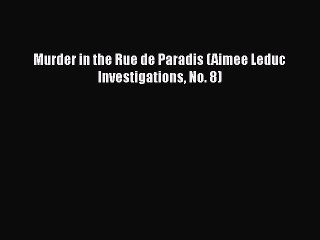 PDF Murder in the Rue de Paradis (Aimee Leduc Investigations No. 8) Free Books