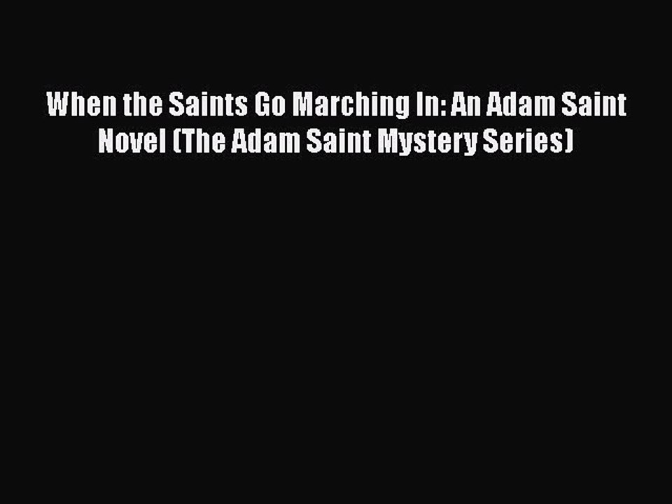 PDF When the Saints Go Marching In: An Adam Saint Novel (The Adam Saint Mystery Series) Free