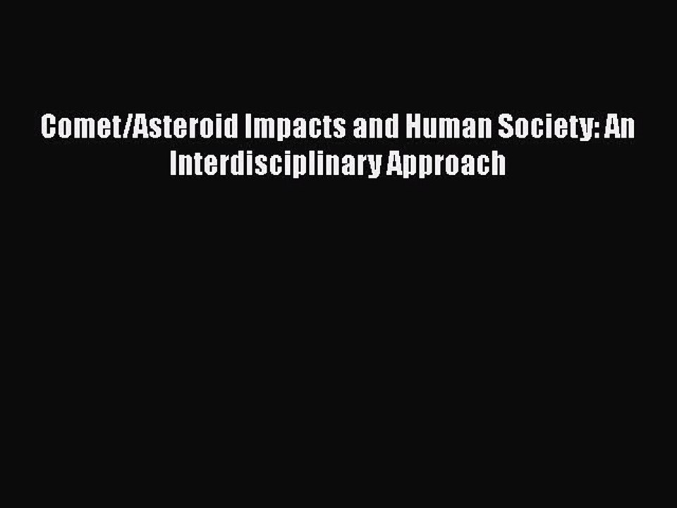 Read Comet/Asteroid Impacts and Human Society: An Interdisciplinary Approach Ebook