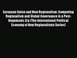 Read European Union and New Regionalism: Competing Regionalism and Global Governance in a Post-Hegemonic
