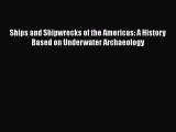 Read Ships and Shipwrecks of the Americas: A History Based on Underwater Archaeology Ebook