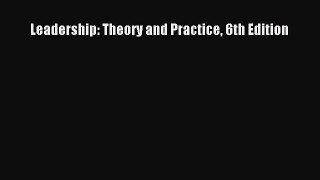 Read Leadership: Theory and Practice 6th Edition Ebook Online