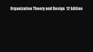 Download Organization Theory and Design  12 Edition PDF Online