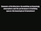 Read Elements of Architecture: Assembling archaeology atmosphere and the performance of building
