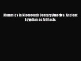 Read Mummies in Nineteenth Century America: Ancient Egyptian as Artifacts Ebook