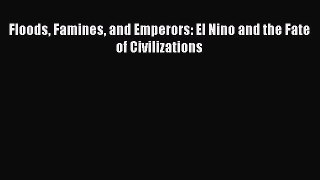 Read Floods Famines and Emperors: El Nino and the Fate of Civilizations Ebook
