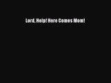 Download Lord Help! Here Comes Mom! PDF Online