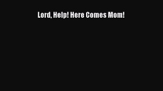Download Lord Help! Here Comes Mom! PDF Online