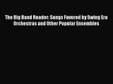 Download The Big Band Reader: Songs Favored by Swing Era Orchestras and Other Popular Ensembles