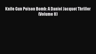 Download Knife Gun Poison Bomb: A Daniel Jacquot Thriller (Volume 8) Free Books