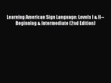 Read Learning American Sign Language: Levels I & II--Beginning & Intermediate (2nd Edition)