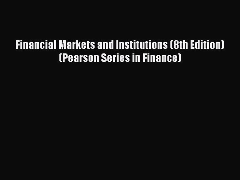Download Financial Markets and Institutions (8th Edition) (Pearson Series in Finance) PDF Free