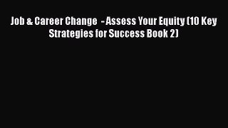 [Read book] Job & Career Change  - Assess Your Equity (10 Key Strategies for Success Book 2)