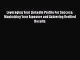 [Read book] Leveraging Your LinkedIn Profile For Success: Maximizing Your Exposure and Achieving
