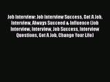 [Read book] Job Interview: Job Interview Success Get A Job Interview Always Succeed & Influence