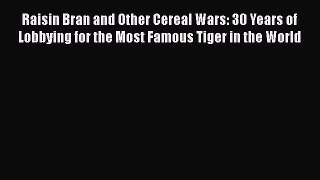 [Read book] Raisin Bran and Other Cereal Wars: 30 Years of Lobbying for the Most Famous Tiger
