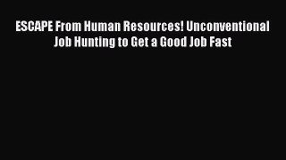 [Read book] ESCAPE From Human Resources! Unconventional Job Hunting to Get a Good Job Fast