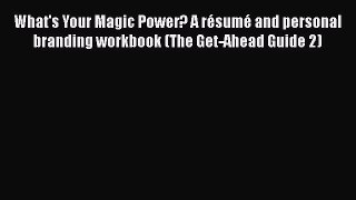 [Read book] What's Your Magic Power? A résumé and personal branding workbook (The Get-Ahead