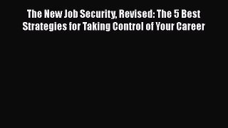 [Read book] The New Job Security Revised: The 5 Best Strategies for Taking Control of Your