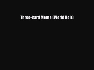 Download Three-Card Monte (World Noir)  Read Online