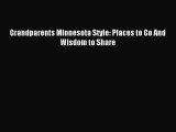 Read Grandparents Minnesota Style: Places to Go And Wisdom to Share Ebook Free