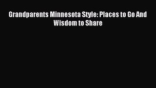 Read Grandparents Minnesota Style: Places to Go And Wisdom to Share Ebook Free