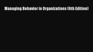Read Managing Behavior in Organizations (6th Edition) PDF Free
