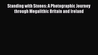 Read Standing with Stones: A Photographic Journey through Megalithic Britain and Ireland Ebook