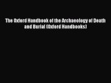 Read The Oxford Handbook of the Archaeology of Death and Burial (Oxford Handbooks) Ebook