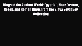 Read Rings of the Ancient World: Egyptian Near Eastern Greek and Roman Rings from the Slava